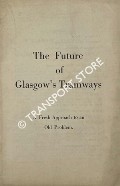 The Future of Glasgow's Tramways - A Fresh Approach to an Old Problem by The Light Railway Transport League